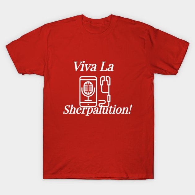 Viva La Sherpalution! (White Lettering) logo T-Shirt by The Tee Sherpa Shop